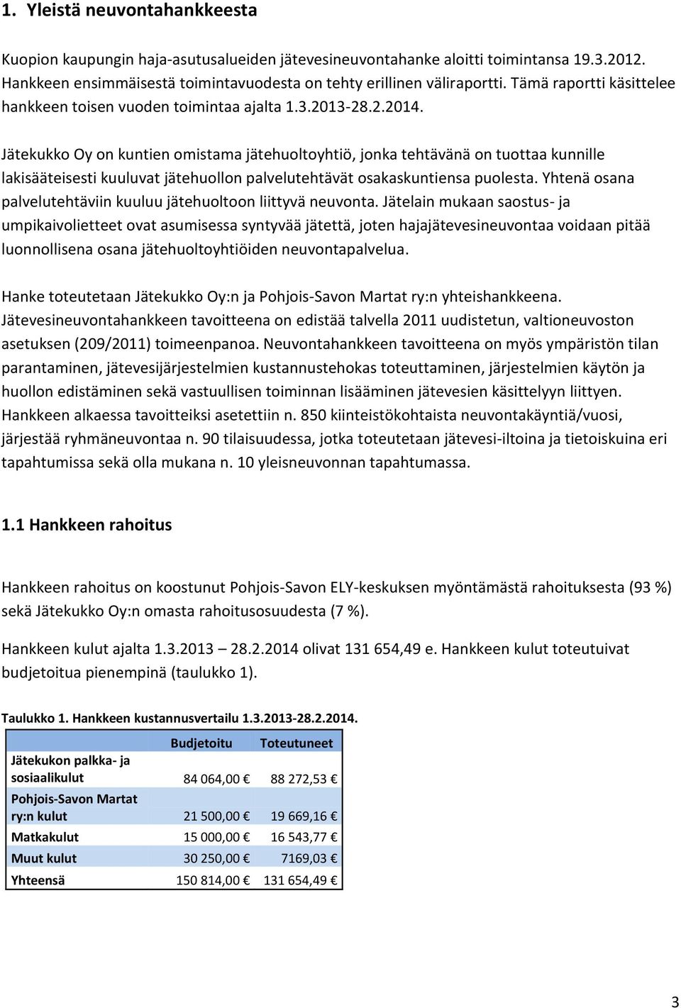 Jätekukko Oy on kuntien omistama jätehuoltoyhtiö, jonka tehtävänä on tuottaa kunnille lakisääteisesti kuuluvat jätehuollon palvelutehtävät osakaskuntiensa puolesta.