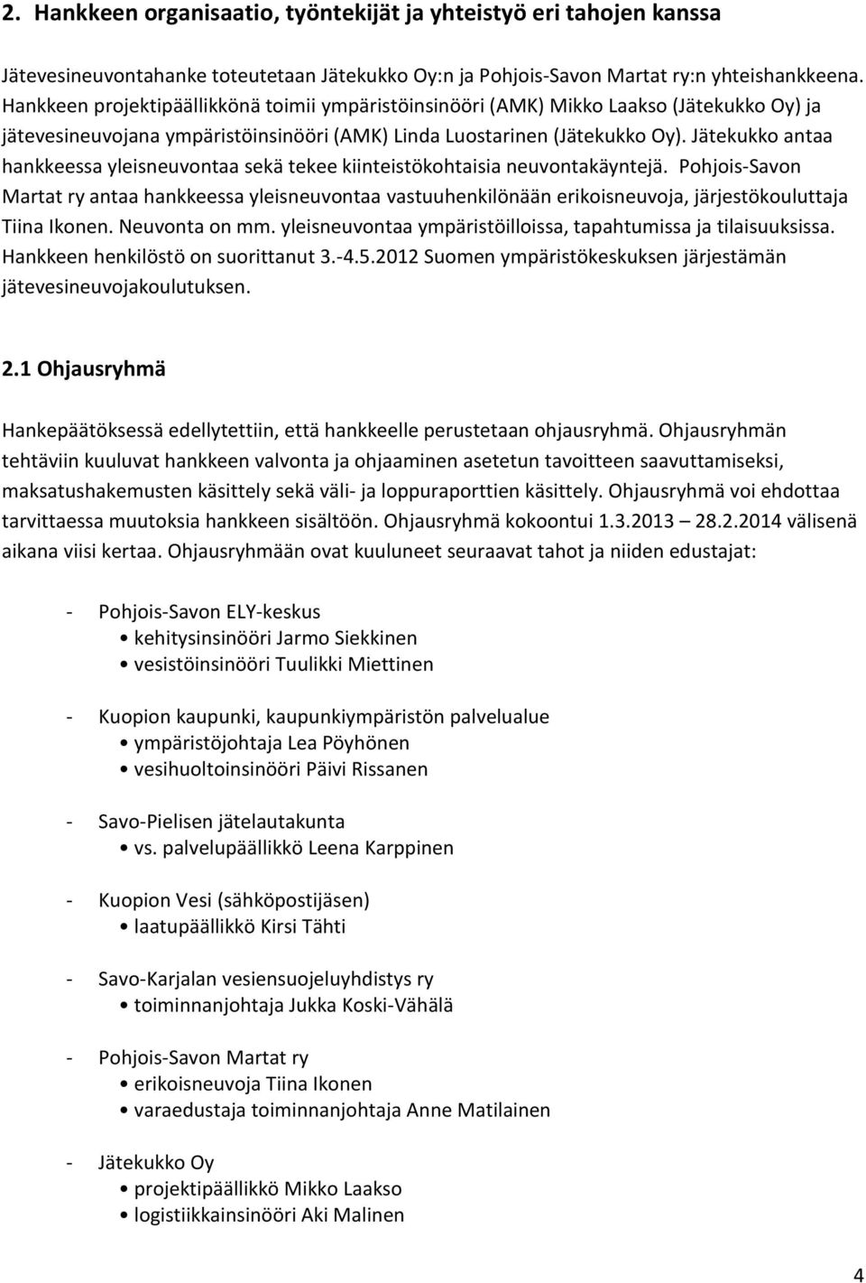 Jätekukko antaa hankkeessa yleisneuvontaa sekä tekee kiinteistökohtaisia neuvontakäyntejä.