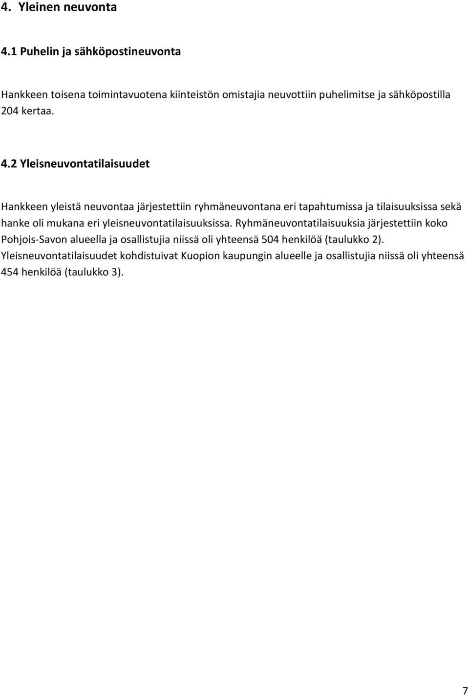 2 Yleisneuvontatilaisuudet Hankkeen yleistä neuvontaa järjestettiin ryhmäneuvontana eri tapahtumissa ja tilaisuuksissa sekä hanke oli mukana eri