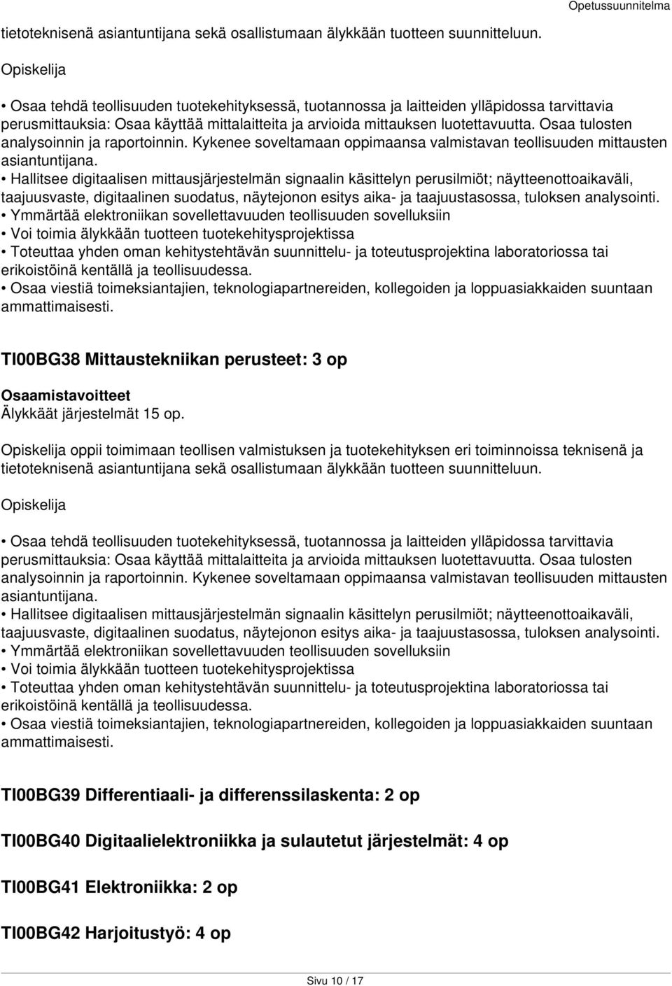 Osaa tulosten analysoinnin ja raportoinnin. Kykenee soveltamaan oppimaansa valmistavan teollisuuden mittausten asiantuntijana.