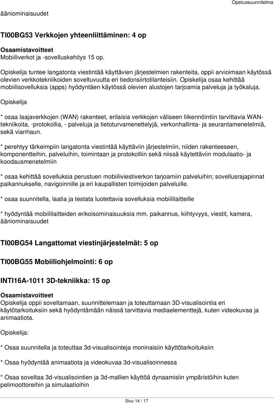 kehittää mobiilisovelluksia (apps) hyödyntäen käytössä olevien alustojen tarjoamia palveluja ja työkaluja.