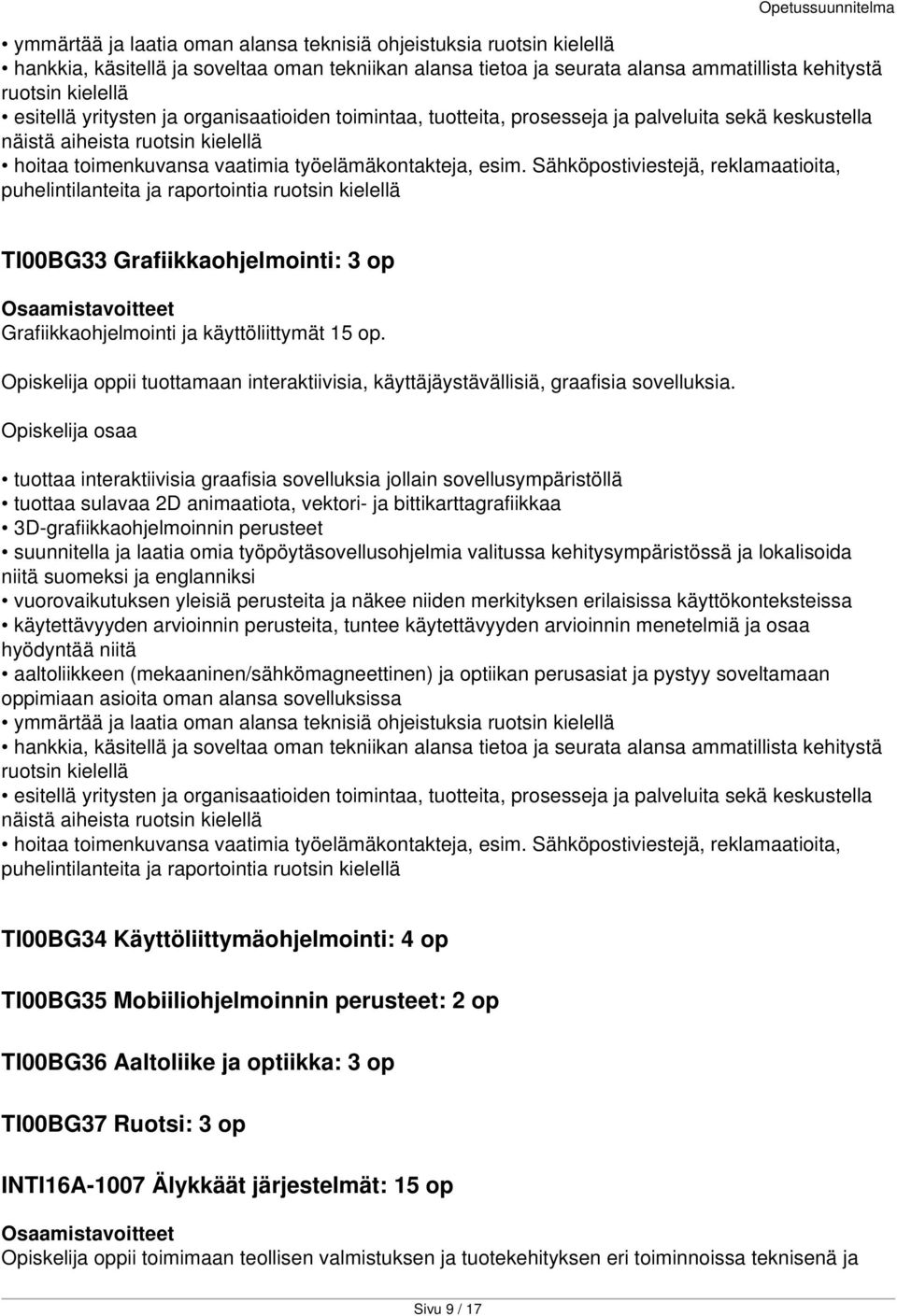 Sähköpostiviestejä, reklamaatioita, puhelintilanteita ja raportointia ruotsin kielellä TI00BG33 Grafiikkaohjelmointi: 3 op Grafiikkaohjelmointi ja käyttöliittymät 15 op.