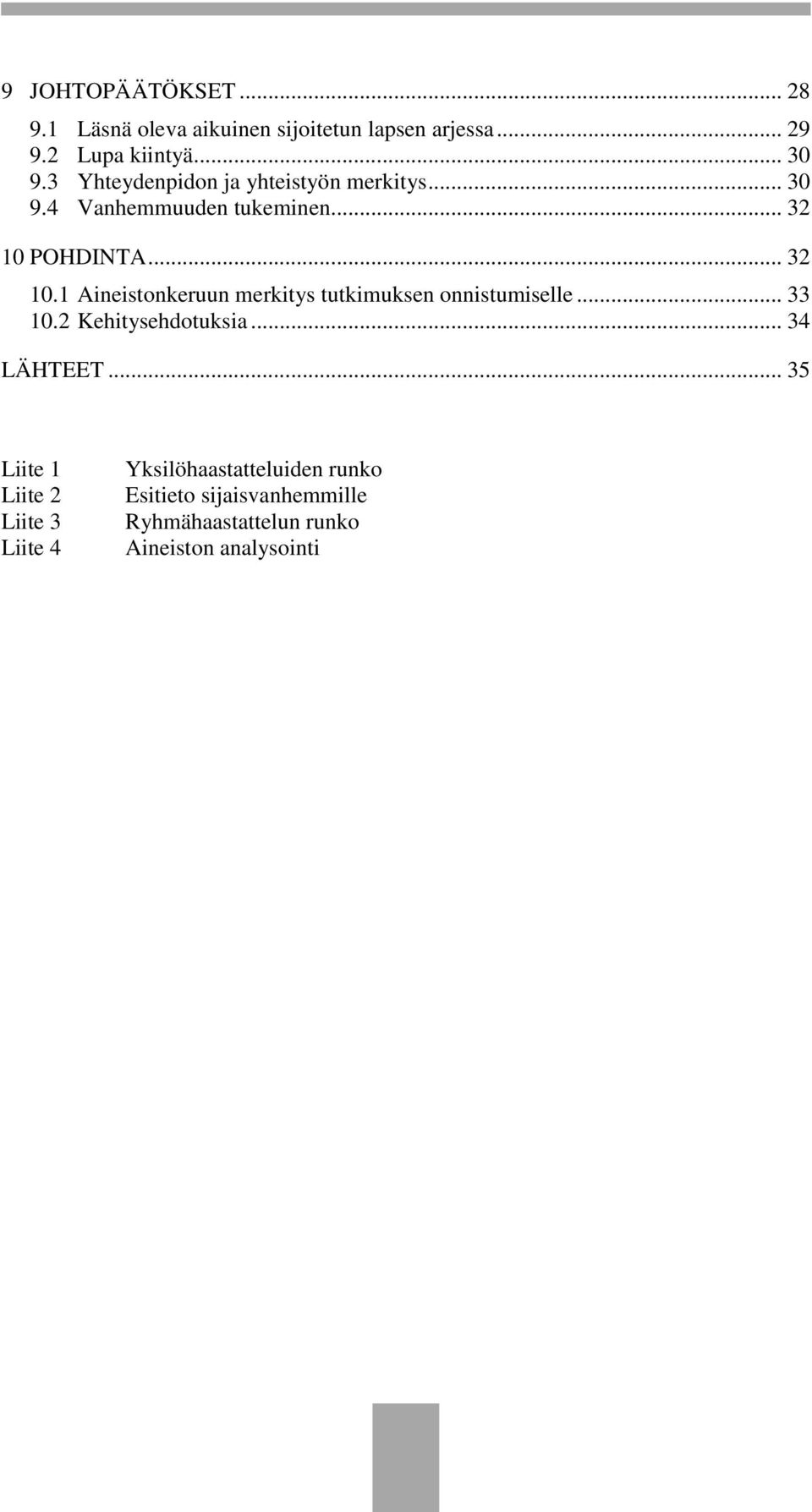 POHDINTA... 32 10.1 Aineistonkeruun merkitys tutkimuksen onnistumiselle... 33 10.2 Kehitysehdotuksia.