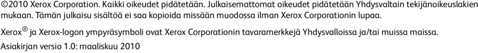 Tämän julkaisu sisältöä ei saa kopioida missään muodossa ilman Xerox Corporationin lupaa.