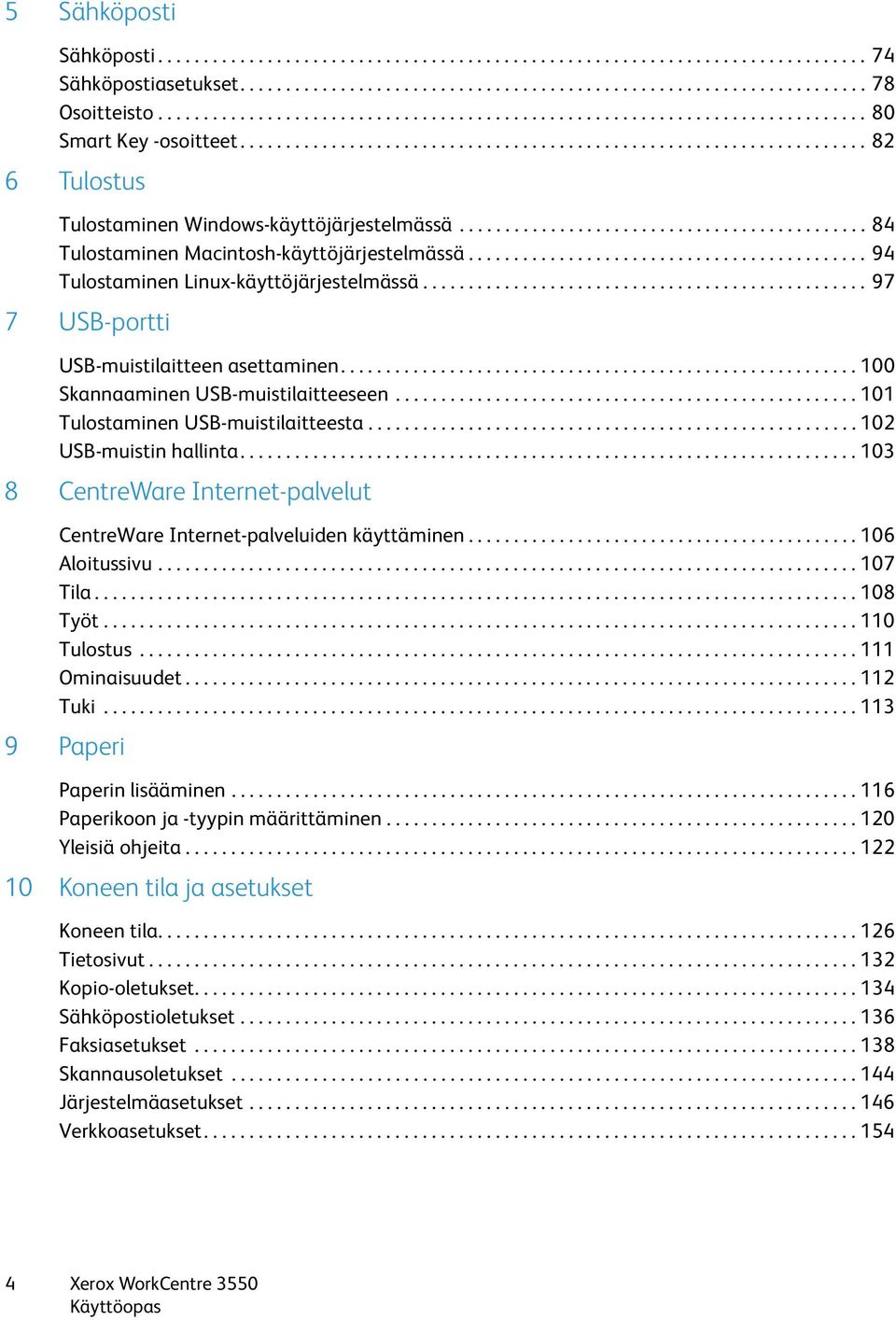 ............................................ 84 Tulostaminen Macintosh-käyttöjärjestelmässä............................................ 94 Tulostaminen Linux-käyttöjärjestelmässä.