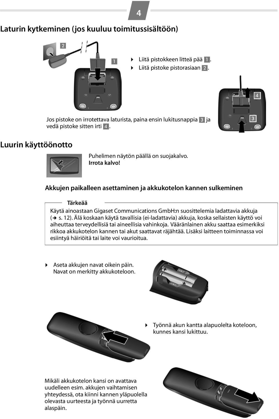 Akkujen paikalleen asettaminen ja akkukotelon kannen sulkeminen Tärkeää Käytä ainoastaan Gigaset Communications GmbH:n suosittelemia ladattavia akkuja ( s. 12).