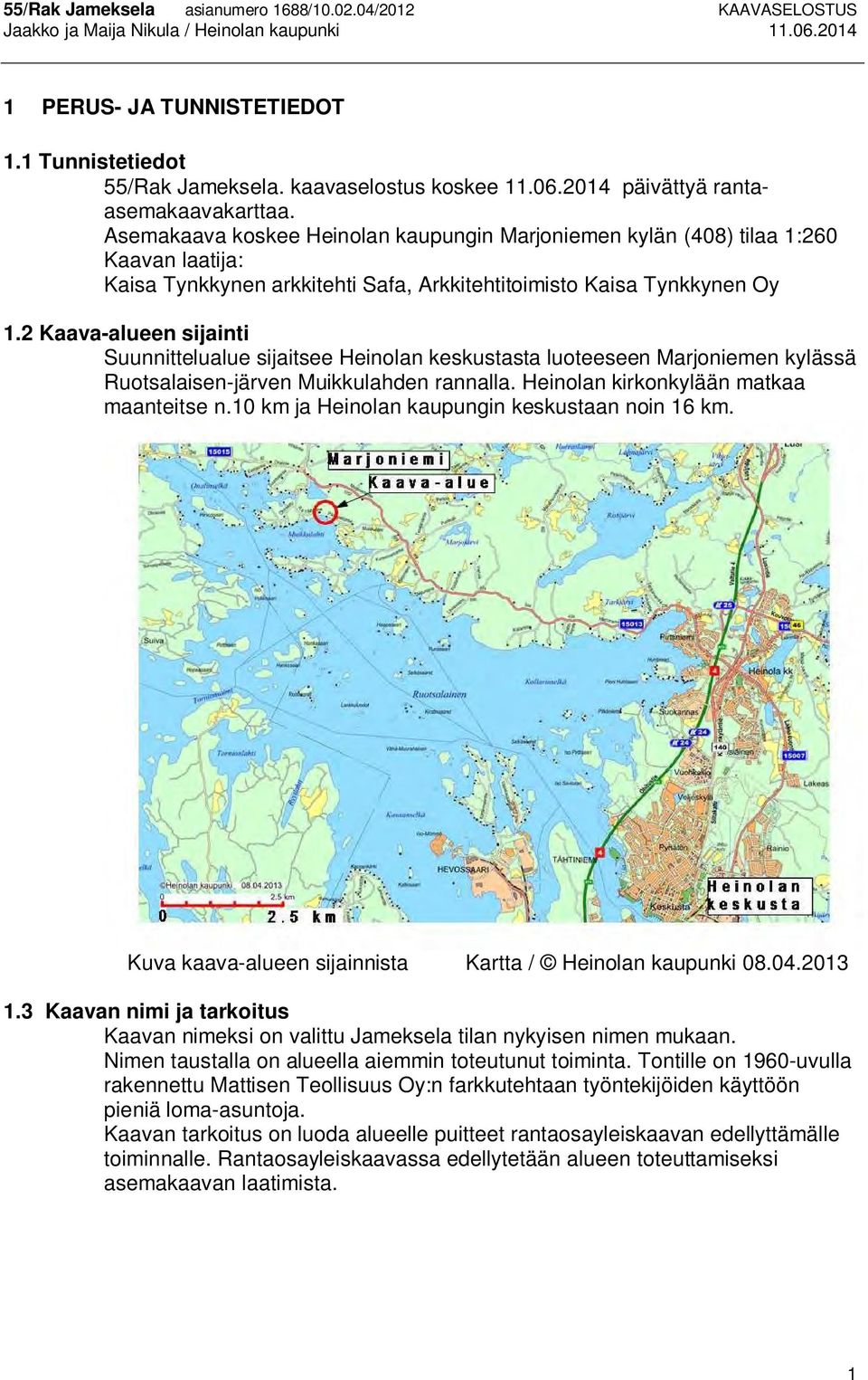 2 Kaava-alueen sijainti Suunnittelualue sijaitsee Heinolan keskustasta luoteeseen Marjoniemen kylässä Ruotsalaisen-järven Muikkulahden rannalla. Heinolan kirkonkylään matkaa maanteitse n.