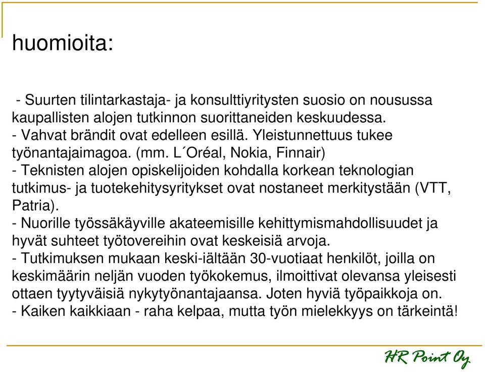 L Oréal, Nokia, Finnair) - Teknisten alojen opiskelijoiden kohdalla korkean teknologian tutkimus- ja tuotekehitysyritykset ovat nostaneet merkitystään (VTT, Patria).