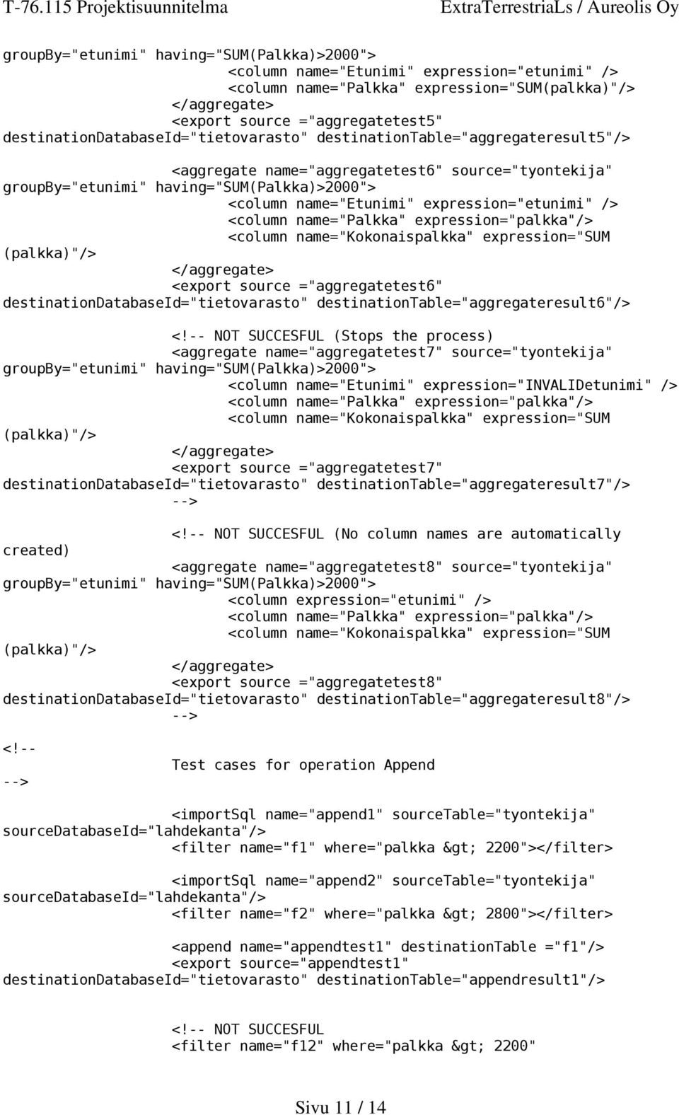 expression="etunimi" /> <column name="palkka" expression="palkka"/> <column name="kokonaispalkka" expression="sum (palkka)"/> <export source ="aggregatetest6" destinationdatabaseid="tietovarasto"