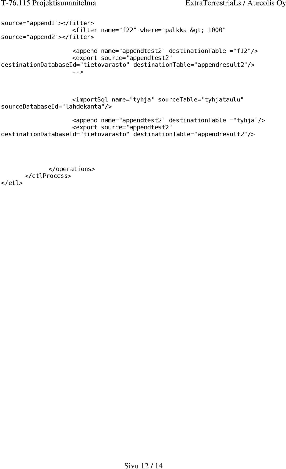 destinationtable="appendresult2"/> <importsql name="tyhja" sourcetable="tyhjataulu" <append name="appendtest2"