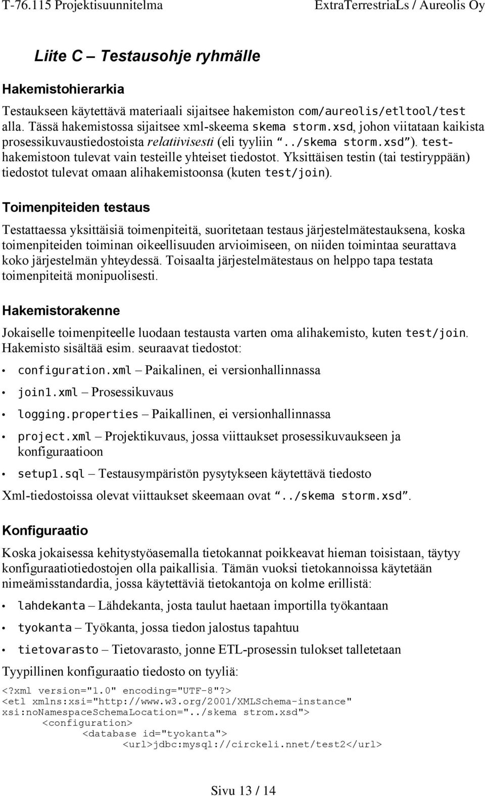 Yksittäisen testin (tai testiryppään) tiedostot tulevat omaan alihakemistoonsa (kuten test/join).