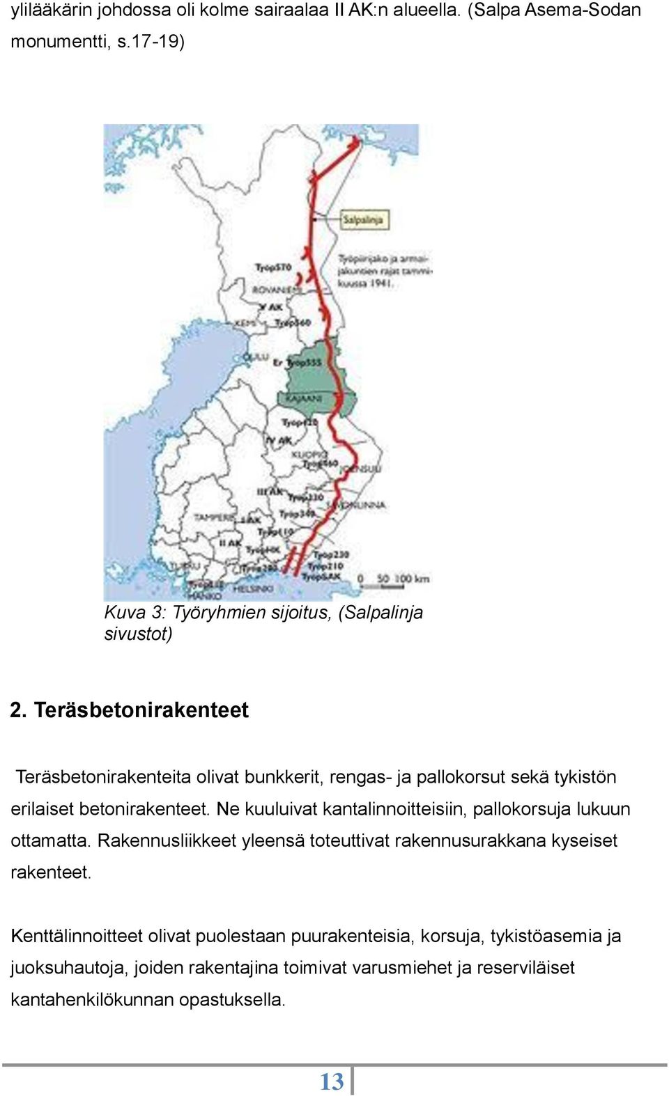 Teräsbetonirakenteet Teräsbetonirakenteita olivat bunkkerit, rengas- ja pallokorsut sekä tykistön erilaiset betonirakenteet.