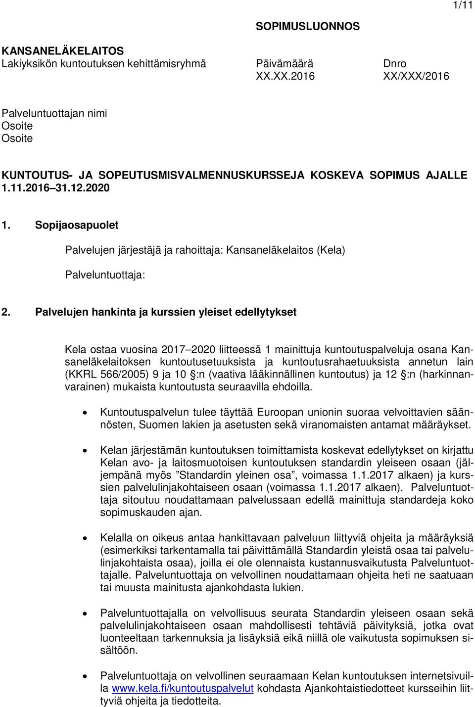 Sopijaosapuolet Palvelujen järjestäjä ja rahoittaja: Kansaneläkelaitos (Kela) Palveluntuottaja: 2.