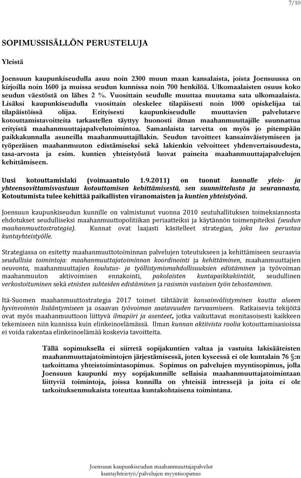 Lisäksi kaupunkiseudulla vuosittain oleskelee tilapäisesti noin 1000 opiskelijaa tai tilapäistöissä olijaa.