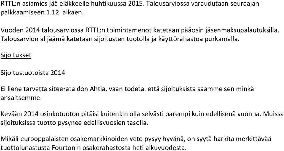 Sijoitukset Sijoitustuotoista 2014 Ei liene tarvetta siteerata don Ahtia, vaan todeta, että sijoituksista saamme sen minkä ansaitsemme.