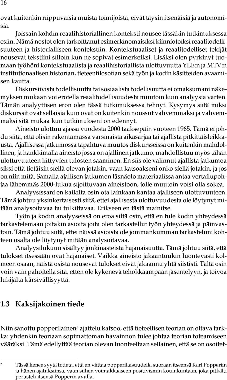 Kontekstuaaliset ja reaalitodelliset tekijät nousevat tekstiini silloin kun ne sopivat esimerkeiksi.