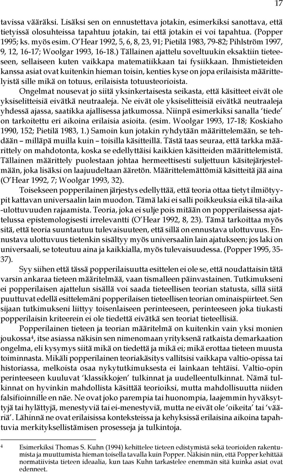 ) Tällainen ajattelu soveltuukin eksaktiin tieteeseen, sellaiseen kuten vaikkapa matematiikkaan tai fysiikkaan.