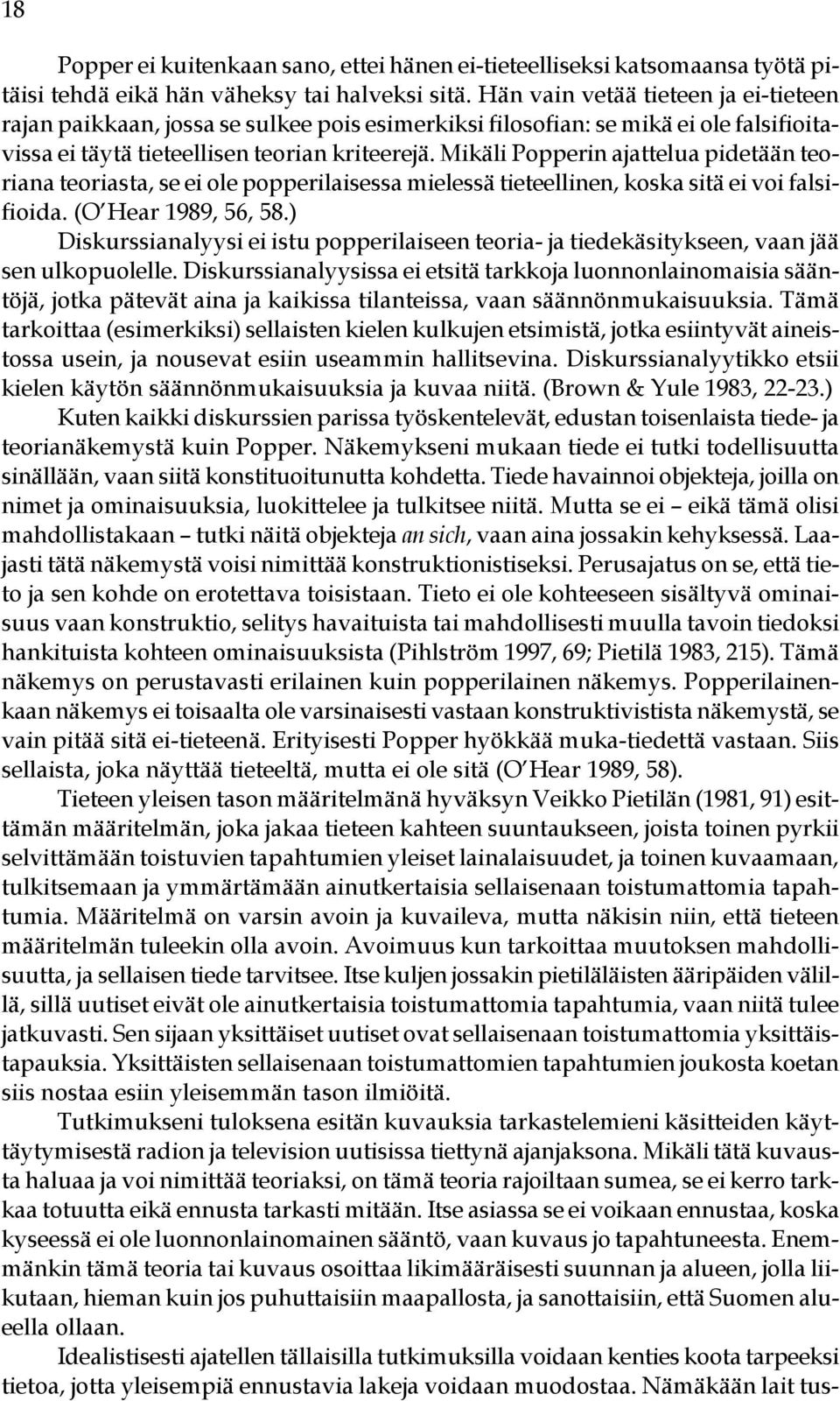 Mikäli Popperin ajattelua pidetään teoriana teoriasta, se ei ole popperilaisessa mielessä tieteellinen, koska sitä ei voi falsifioida. (O Hear 1989, 56, 58.