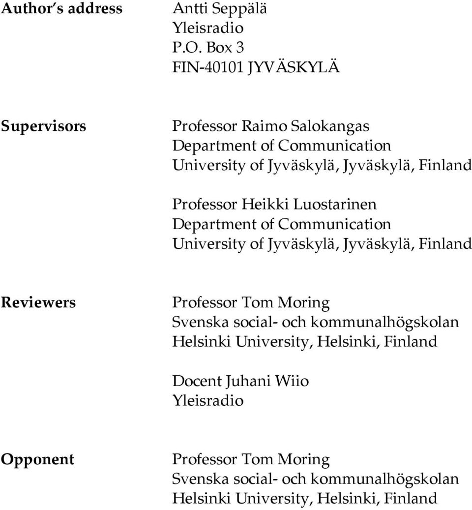 Finland Professor Heikki Luostarinen Department of Communication University of Jyväskylä, Jyväskylä, Finland Reviewers Professor Tom