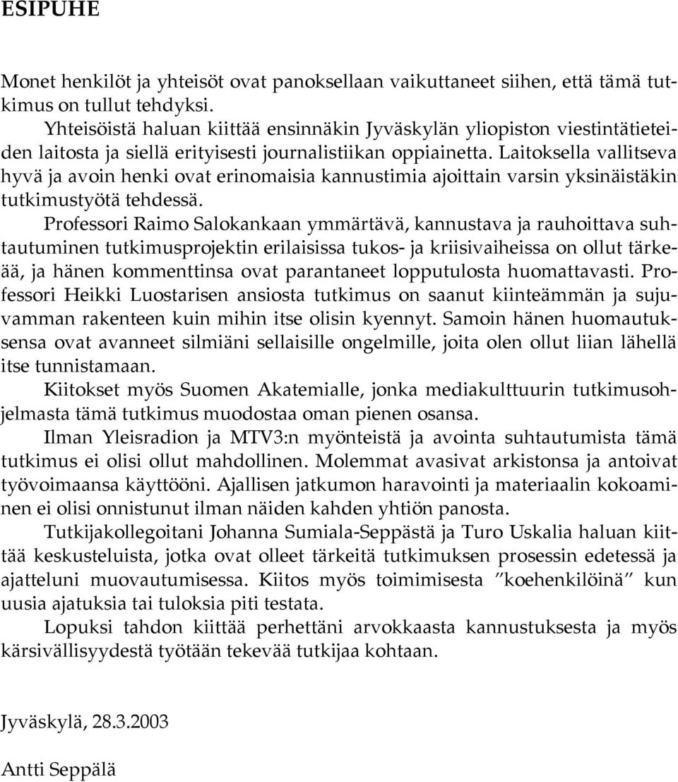 Laitoksella vallitseva hyvä ja avoin henki ovat erinomaisia kannustimia ajoittain varsin yksinäistäkin tutkimustyötä tehdessä.