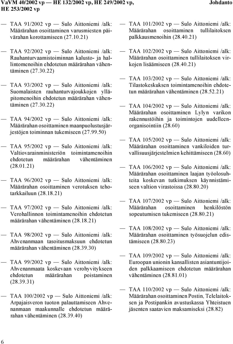 22) TAA 93/2002 vp Sulo Aittoniemi /alk: Suomalaisten rauhanturvajoukkojen ylläpitomenoihin ehdotetun määrärahan vähentäminen (27.30.