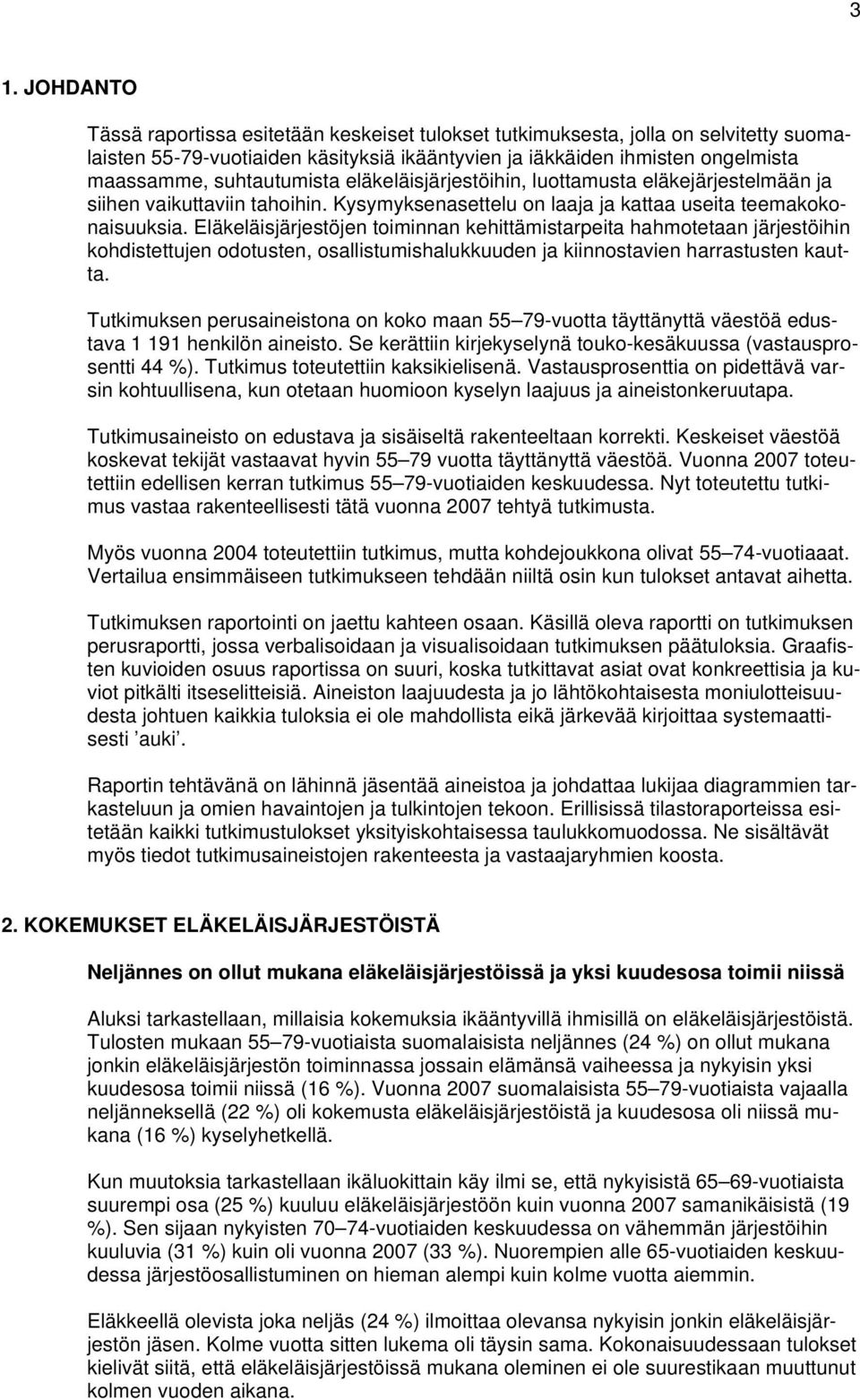 Eläkeläisjärjestöjen toiminnan kehittämistarpeita hahmotetaan järjestöihin kohdistettujen odotusten, osallistumishalukkuuden ja kiinnostavien harrastusten kautta.