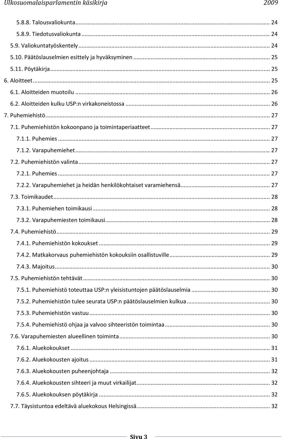 .. 27 7.2.1. Puhemies... 27 7.2.2. Varapuhemiehet ja heidän henkilökohtaiset varamiehensä... 27 7.3. Toimikaudet... 28 7.3.1. Puhemiehen toimikausi... 28 7.3.2. Varapuhemiesten toimikausi... 28 7.4.