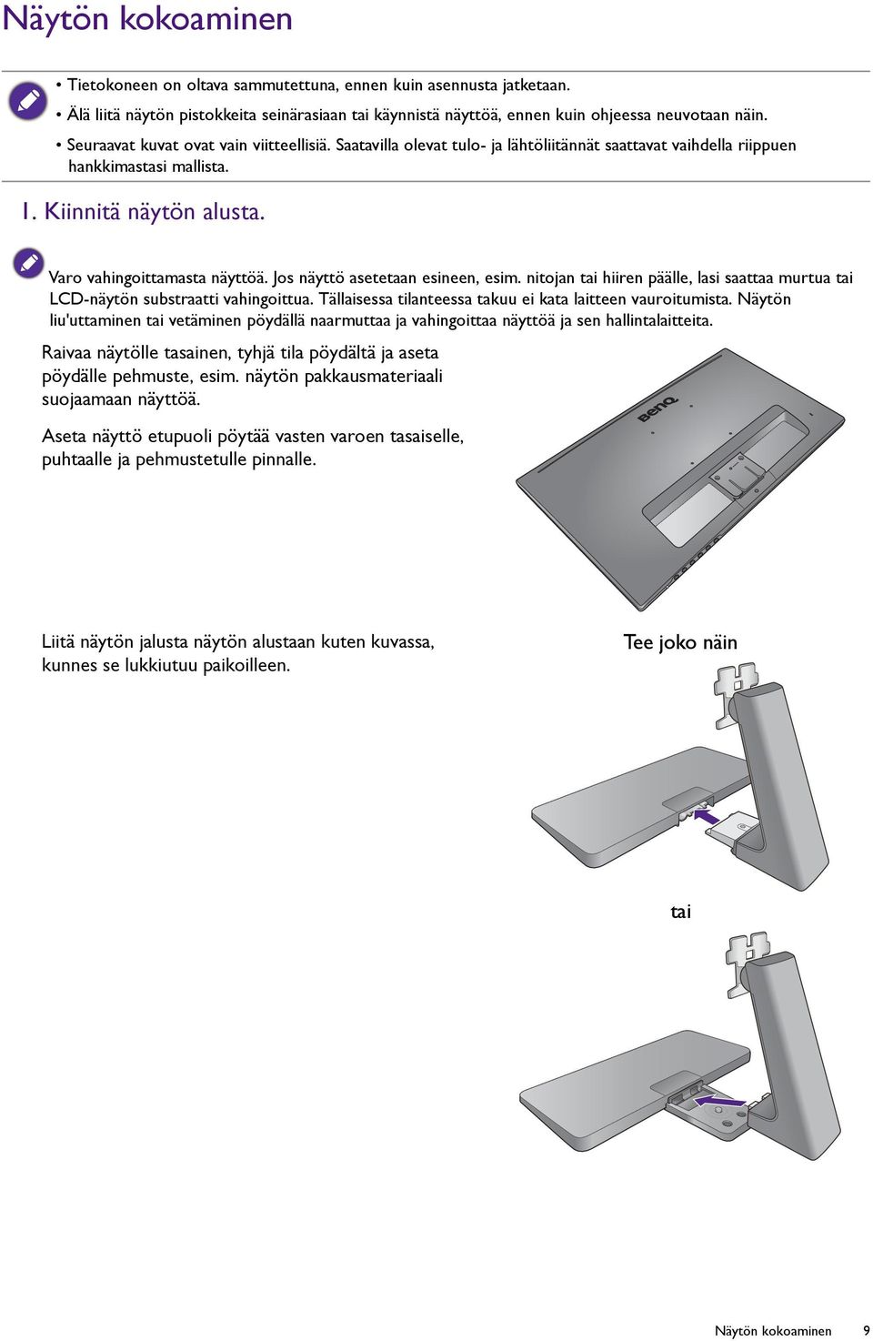 Jos näyttö asetetaan esineen, esim. nitojan tai hiiren päälle, lasi saattaa murtua tai LCD-näytön substraatti vahingoittua. Tällaisessa tilanteessa takuu ei kata laitteen vauroitumista.