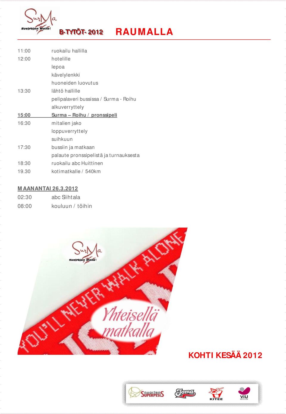 loppuverryttely suihkuun 17:30 bussiin ja matkaan palaute pronssipelistä ja turnauksesta 18:30 ruokailu