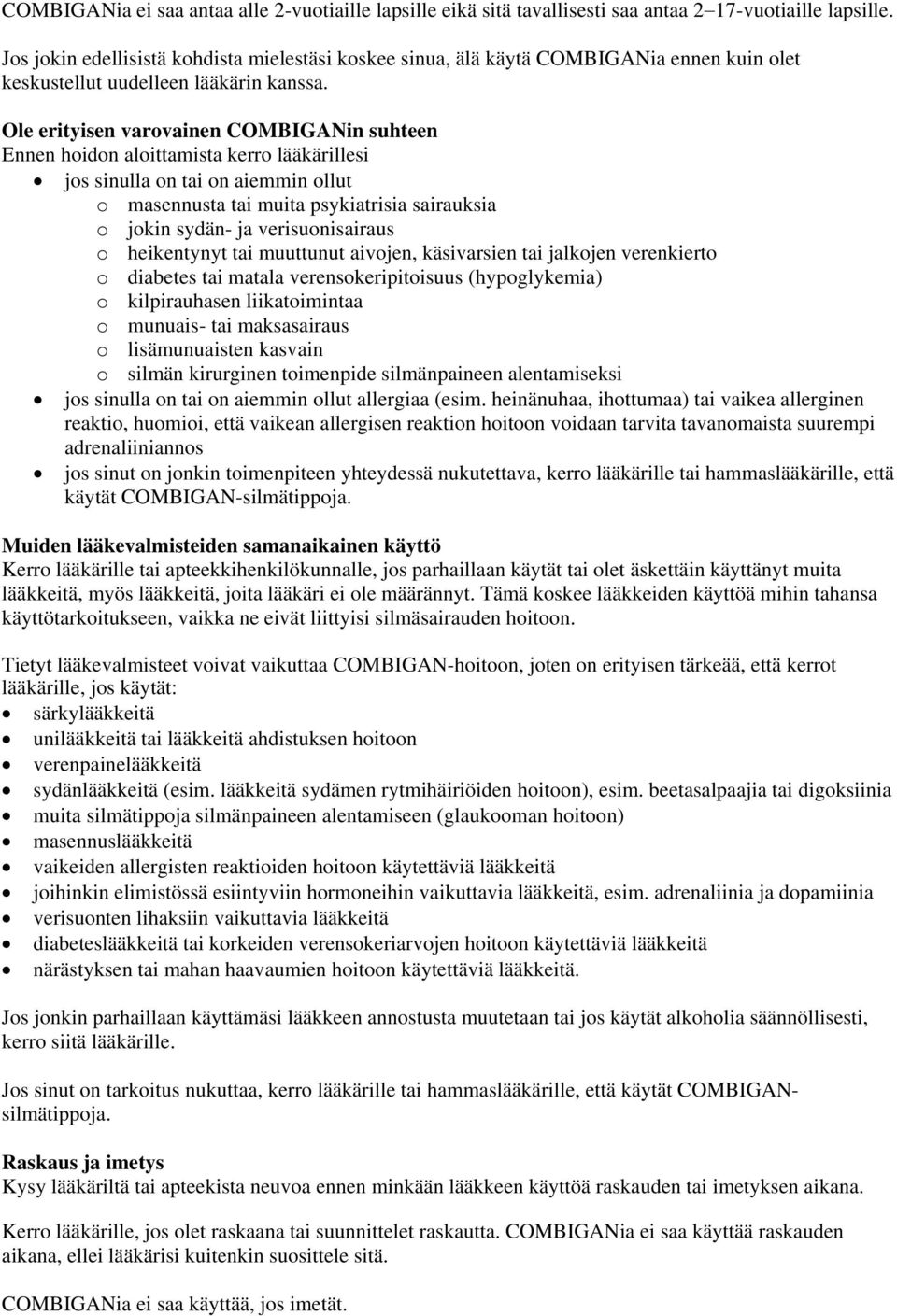 Ole erityisen varovainen COMBIGANin suhteen Ennen hoidon aloittamista kerro lääkärillesi jos sinulla on tai on aiemmin ollut o masennusta tai muita psykiatrisia sairauksia o jokin sydän- ja