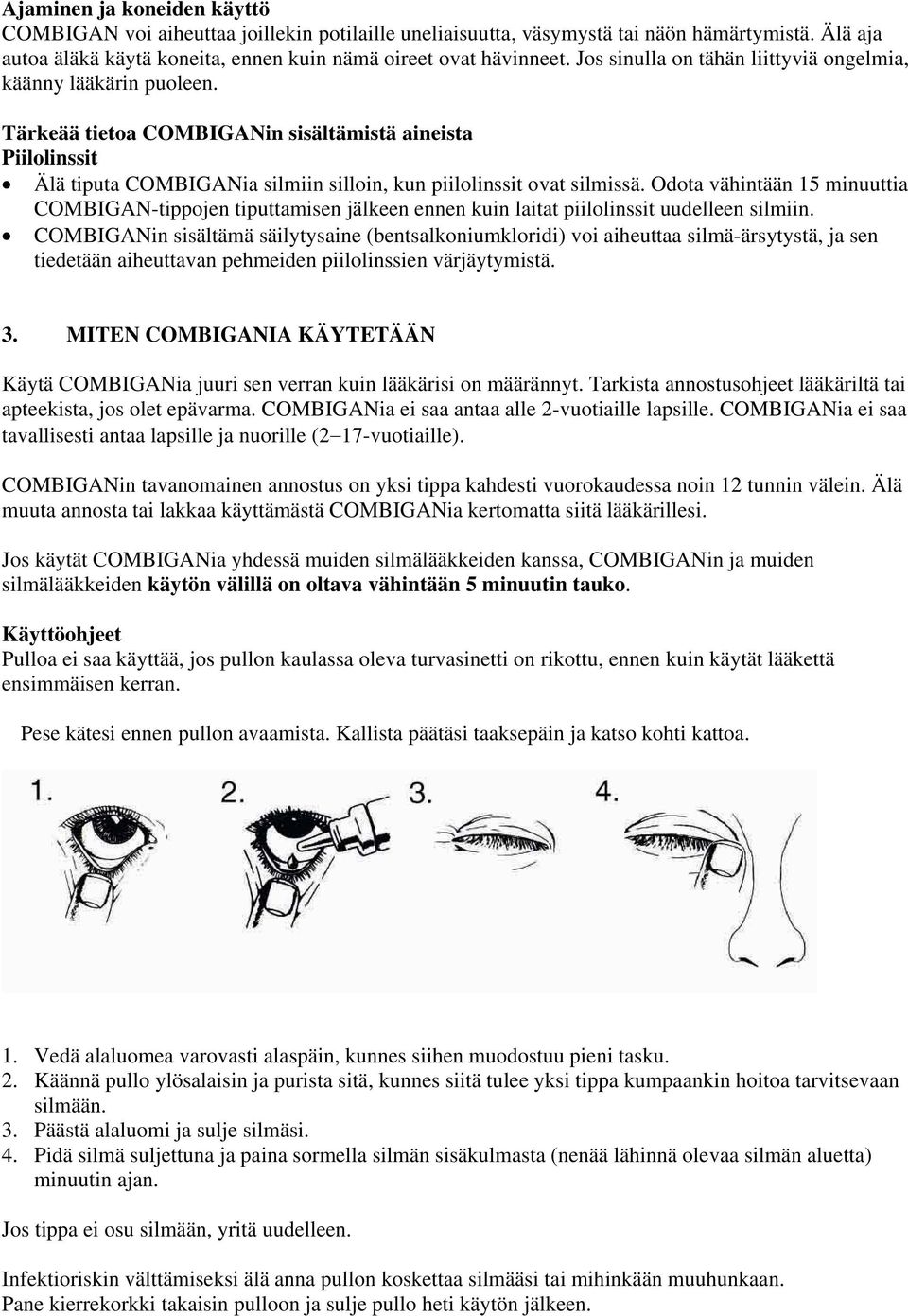 Odota vähintään 15 minuuttia COMBIGAN-tippojen tiputtamisen jälkeen ennen kuin laitat piilolinssit uudelleen silmiin.