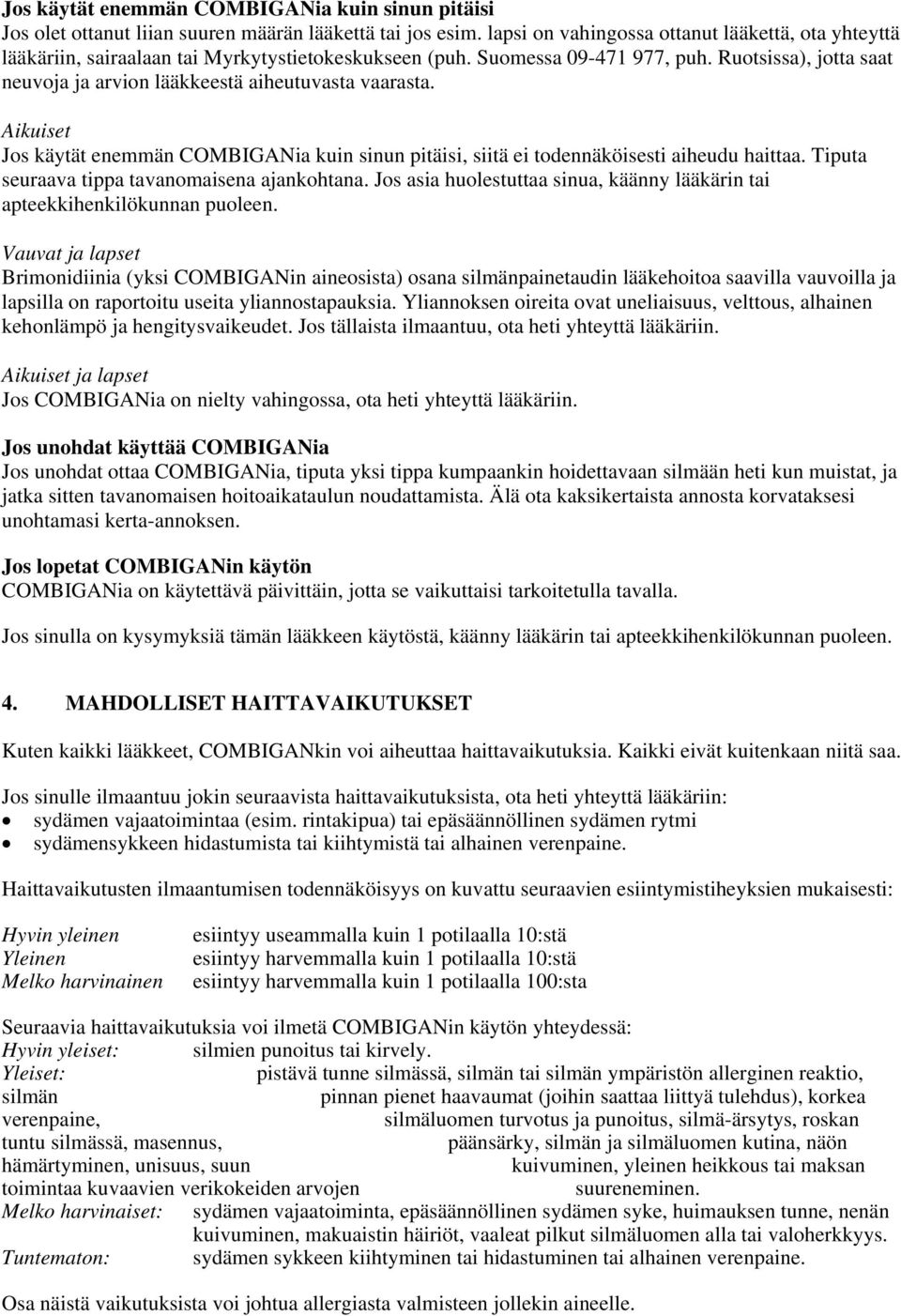 Ruotsissa), jotta saat neuvoja ja arvion lääkkeestä aiheutuvasta vaarasta. Aikuiset Jos käytät enemmän COMBIGANia kuin sinun pitäisi, siitä ei todennäköisesti aiheudu haittaa.