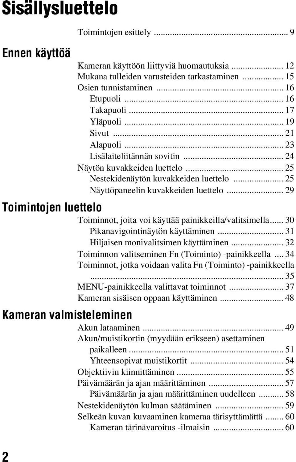 .. 25 Näyttöpaneelin kuvakkeiden luettelo... 29 Toimintojen luettelo Toiminnot, joita voi käyttää painikkeilla/valitsimella... 30 Pikanavigointinäytön käyttäminen.