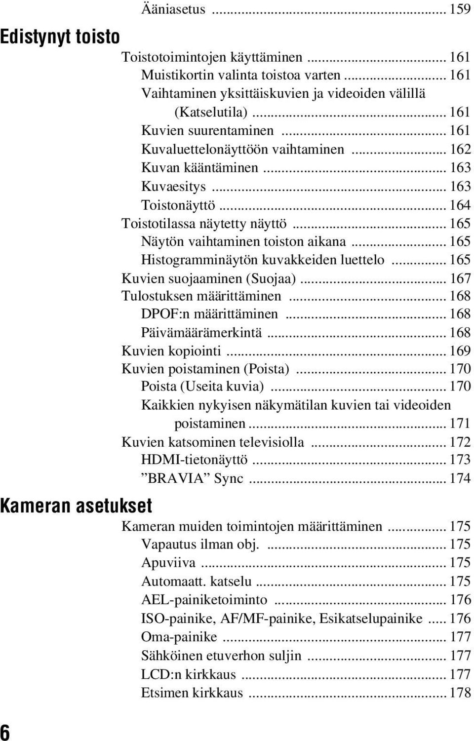 .. 165 Näytön vaihtaminen toiston aikana... 165 Histogramminäytön kuvakkeiden luettelo... 165 Kuvien suojaaminen (Suojaa)... 167 Tulostuksen määrittäminen... 168 DPOF:n määrittäminen.