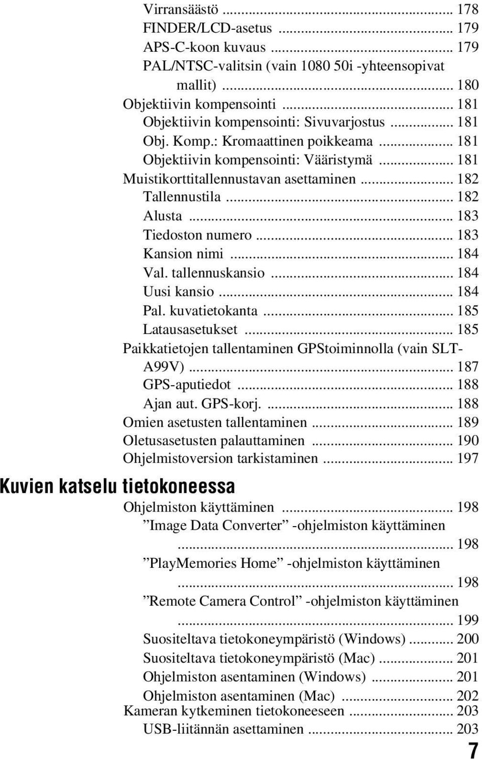 .. 182 Alusta... 183 Tiedoston numero... 183 Kansion nimi... 184 Val. tallennuskansio... 184 Uusi kansio... 184 Pal. kuvatietokanta... 185 Latausasetukset.