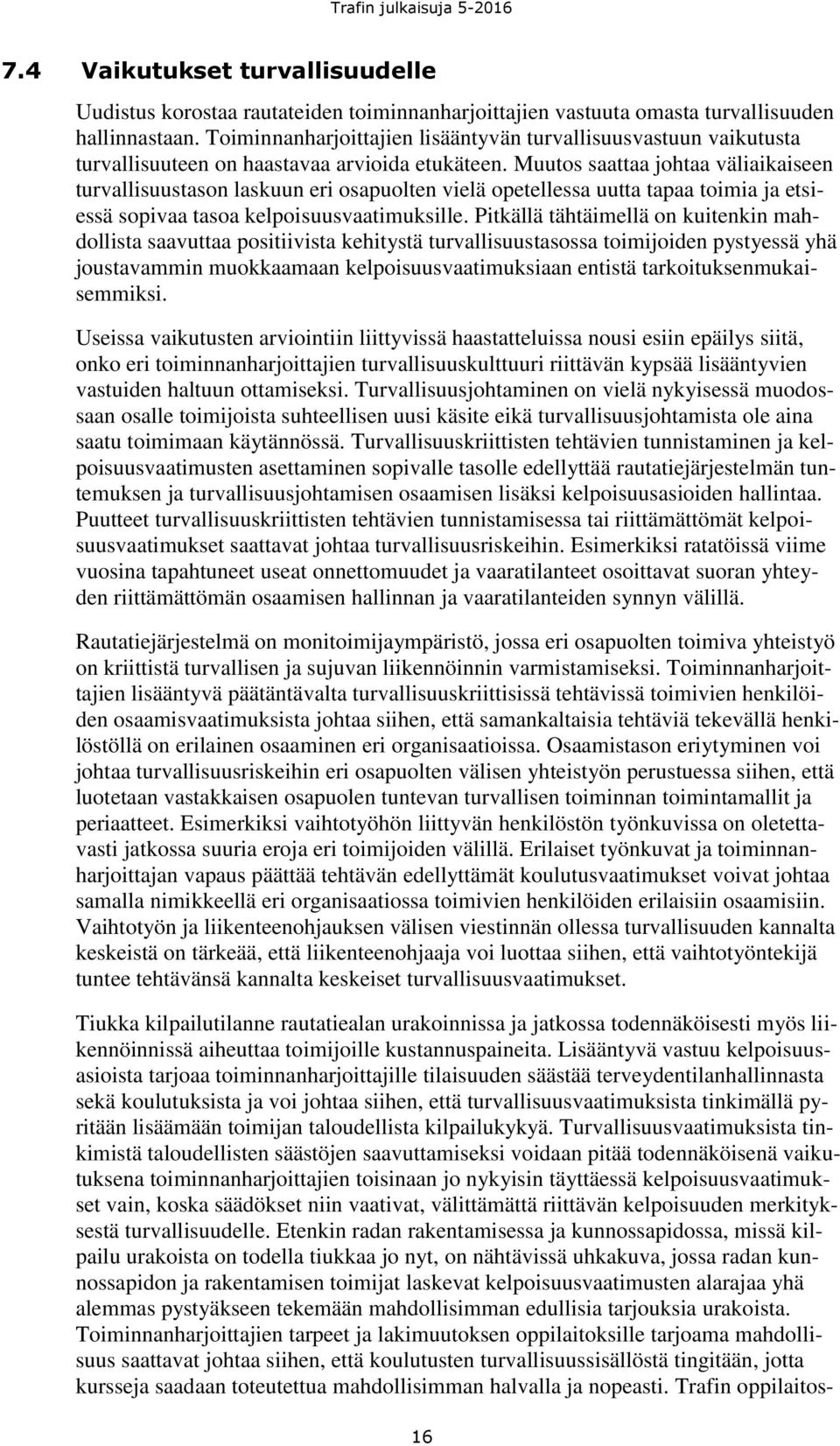 Muutos saattaa johtaa väliaikaiseen turvallisuustason laskuun eri osapuolten vielä opetellessa uutta tapaa toimia ja etsiessä sopivaa tasoa kelpoisuusvaatimuksille.