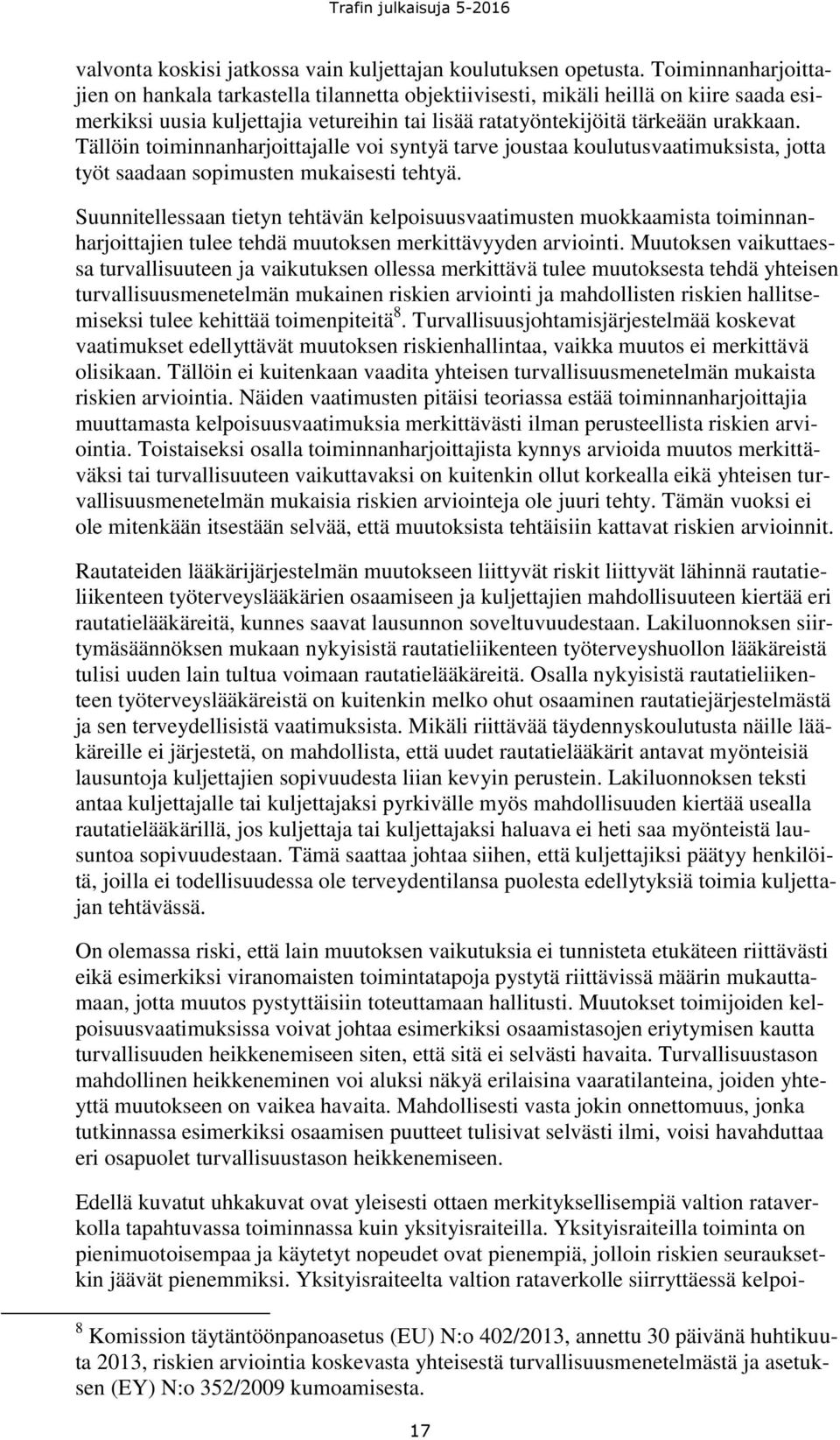 Tällöin toiminnanharjoittajalle voi syntyä tarve joustaa koulutusvaatimuksista, jotta työt saadaan sopimusten mukaisesti tehtyä.