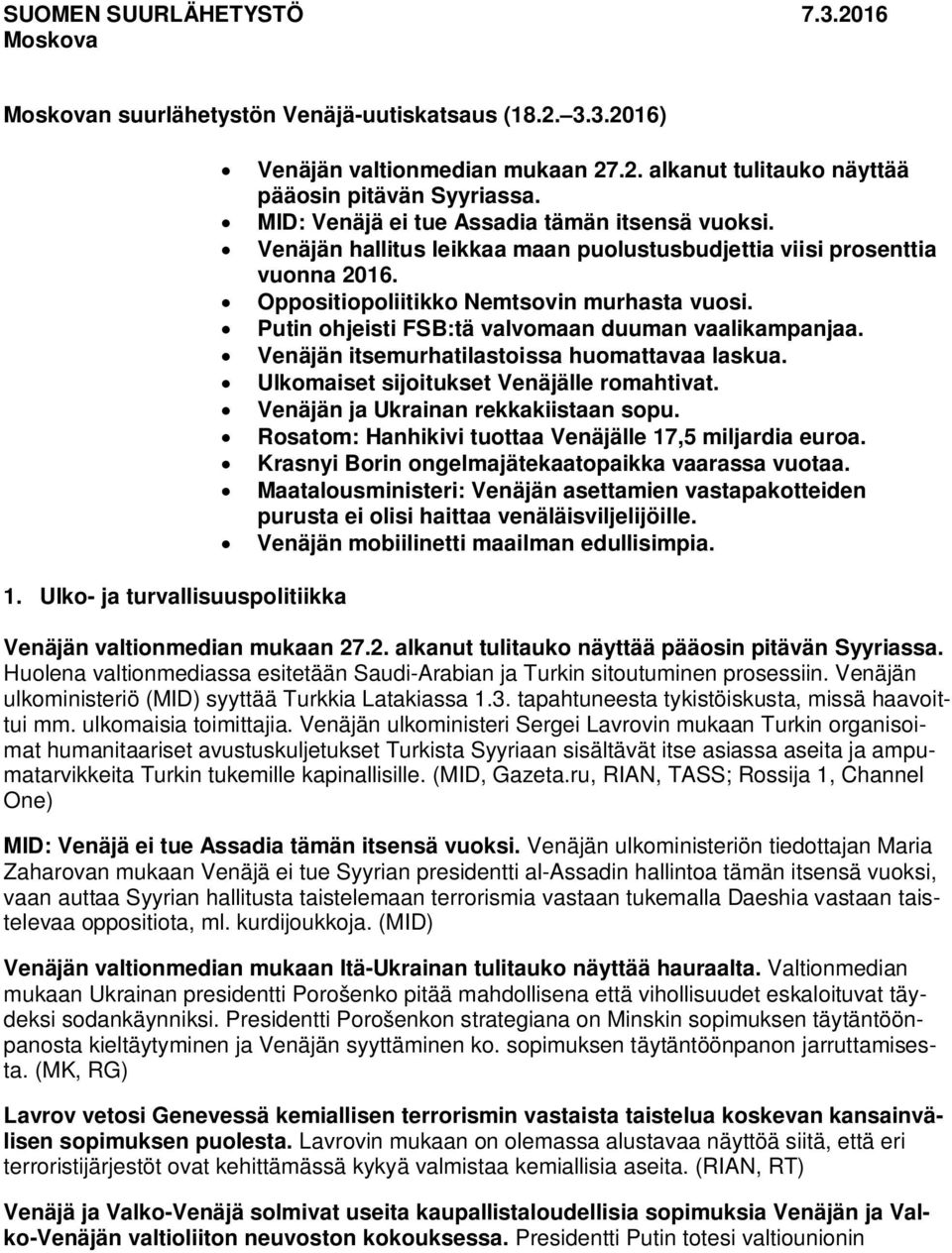 Putin ohjeisti FSB:tä valvomaan duuman vaalikampanjaa. Venäjän itsemurhatilastoissa huomattavaa laskua. Ulkomaiset sijoitukset Venäjälle romahtivat. Venäjän ja Ukrainan rekkakiistaan sopu.