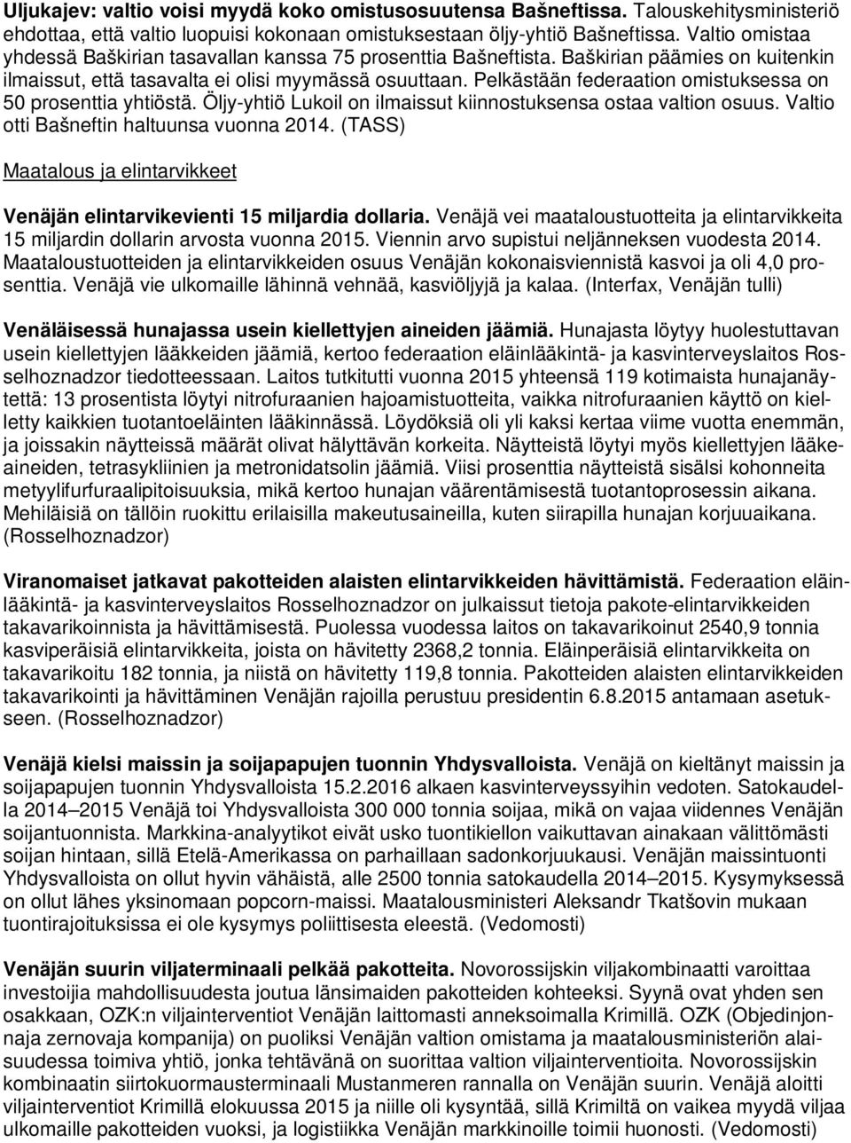 Pelkästään federaation omistuksessa on 50 prosenttia yhtiöstä. Öljy-yhtiö Lukoil on ilmaissut kiinnostuksensa ostaa valtion osuus. Valtio otti Bašneftin haltuunsa vuonna 2014.