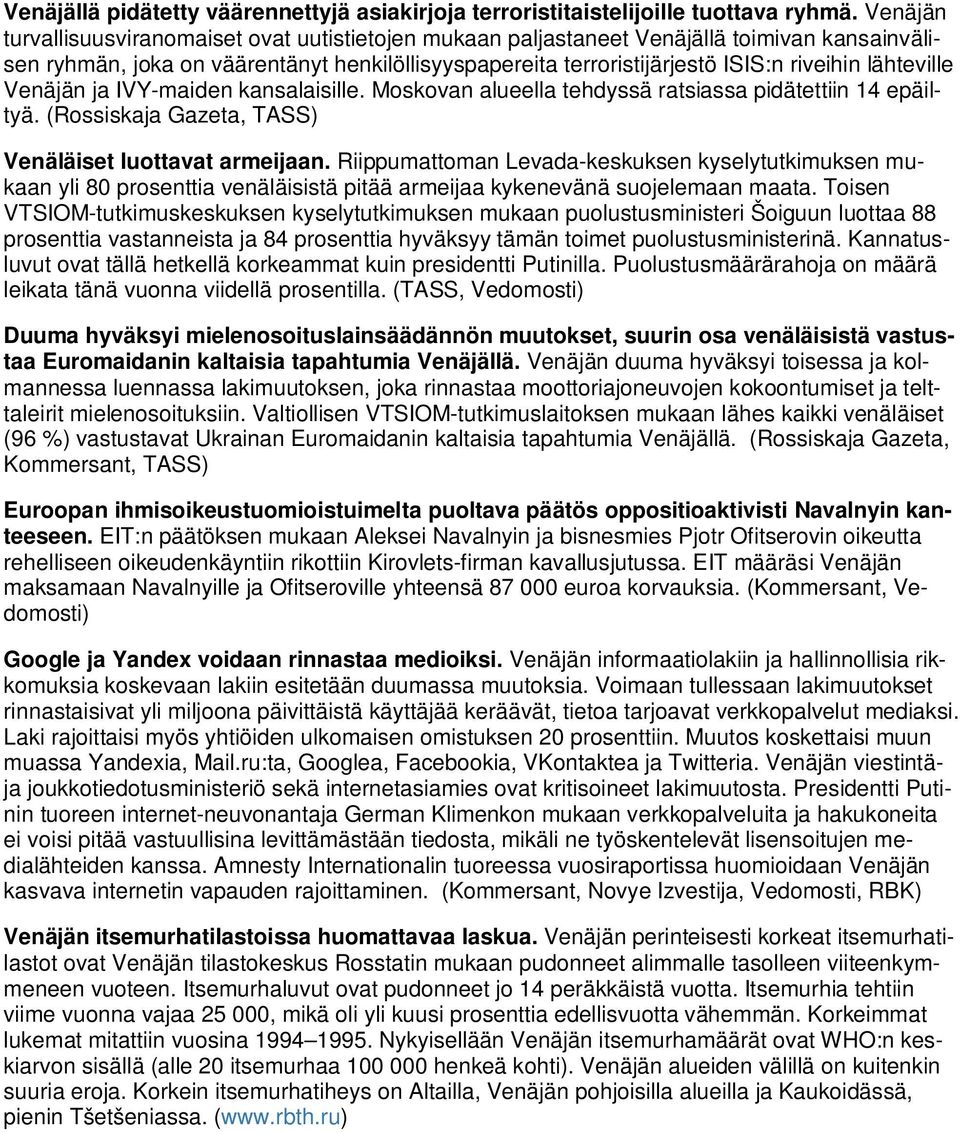 lähteville Venäjän ja IVY-maiden kansalaisille. Moskovan alueella tehdyssä ratsiassa pidätettiin 14 epäiltyä. (Rossiskaja Gazeta, TASS) Venäläiset luottavat armeijaan.