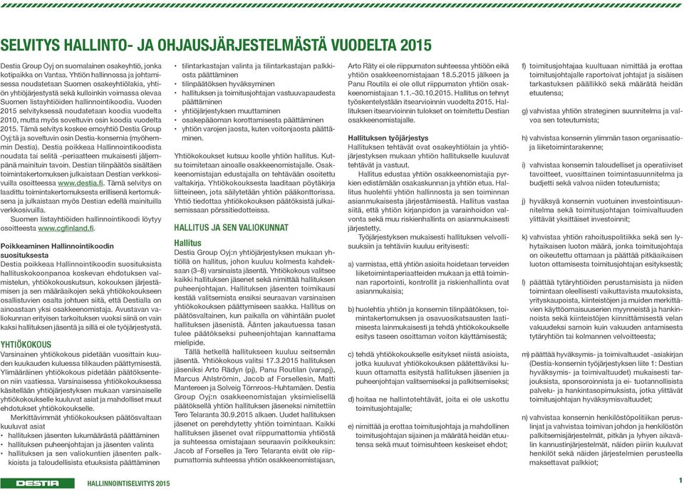 Vuoden 2015 selvityksessä noudatetaan koodia vuodelta 2010, mutta myös soveltuvin osin koodia vuodelta 2015.