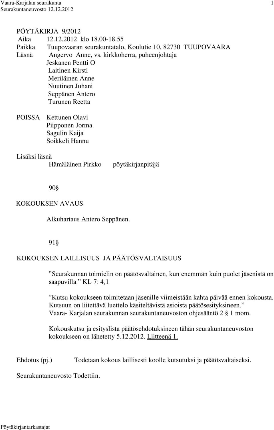 läsnä Hämäläinen Pirkko pöytäkirjanpitäjä 90 KOKOUKSEN AVAUS Alkuhartaus Antero Seppänen.