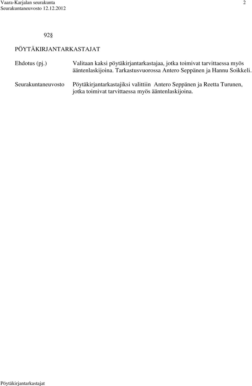ääntenlaskijoina. Tarkastusvuorossa Antero Seppänen ja Hannu Soikkeli.