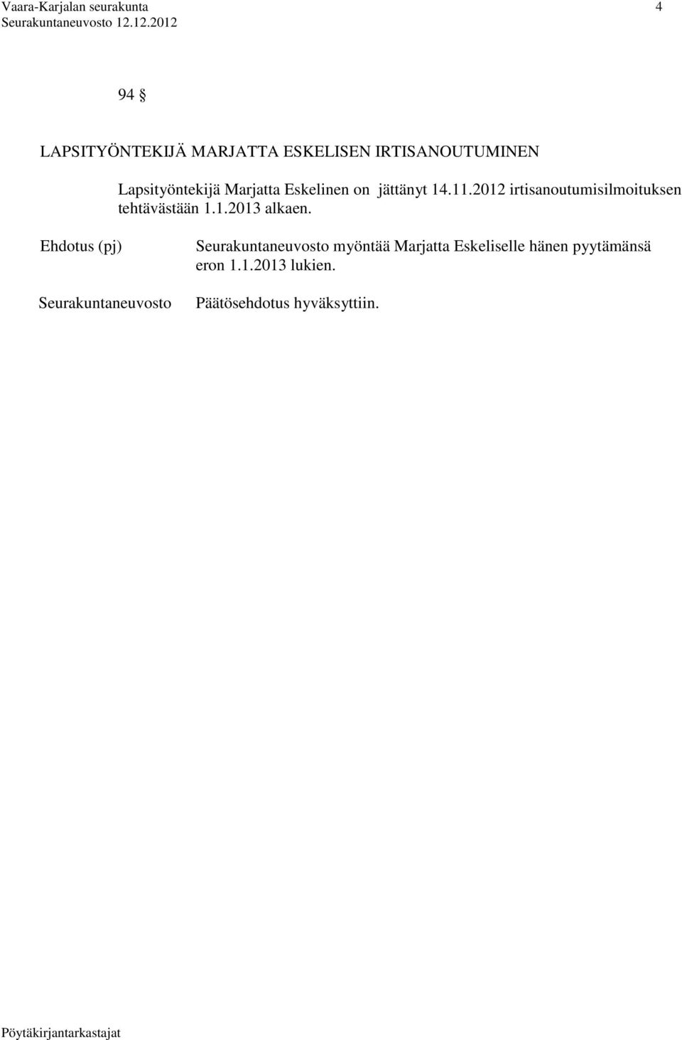 2012 irtisanoutumisilmoituksen tehtävästään 1.1.2013 alkaen.