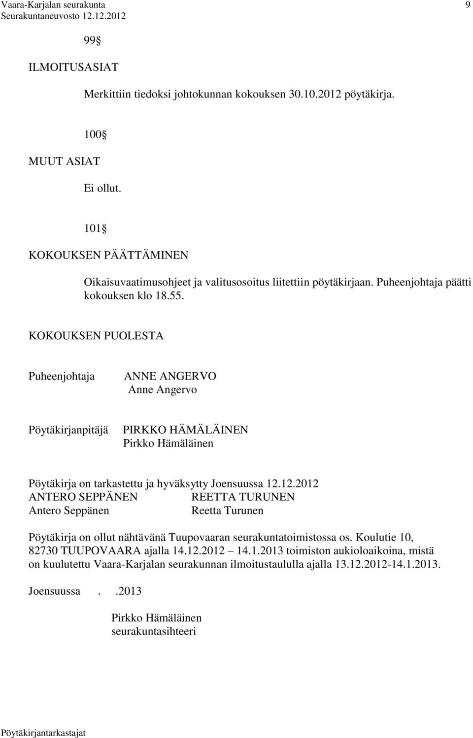 KOKOUKSEN PUOLESTA Puheenjohtaja ANNE ANGERVO Anne Angervo Pöytäkirjanpitäjä PIRKKO HÄMÄLÄINEN Pirkko Hämäläinen Pöytäkirja on tarkastettu ja hyväksytty Joensuussa 12.