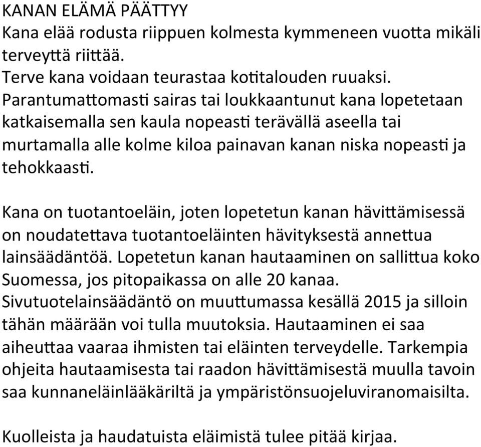 Kana on tuotantoeläin, joten lopetetun kanan hävi1ämisessä on noudate1ava tuotantoeläinten hävityksestä anne1ua lainsäädäntöä.