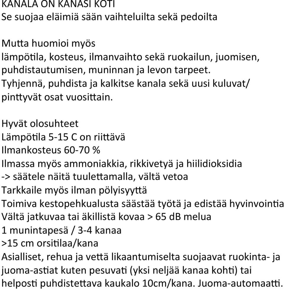 Hyvät olosuhteet Lämpö6la 5-15 C on rii1ävä Ilmankosteus 60-70 % Ilmassa myös ammoniakkia, rikkivetyä ja hiilidioksidia - > säätele näitä tuule1amalla, vältä vetoa Tarkkaile myös ilman pölyisyy1ä