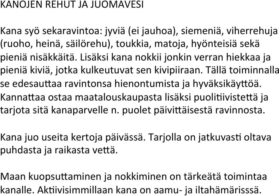 Tällä toiminnalla se edesau1aa ravintonsa hienontumista ja hyväksikäy1öä. Kanna1aa ostaa maatalouskaupasta lisäksi puoli6iviste1ä ja tarjota sitä kanaparvelle n.