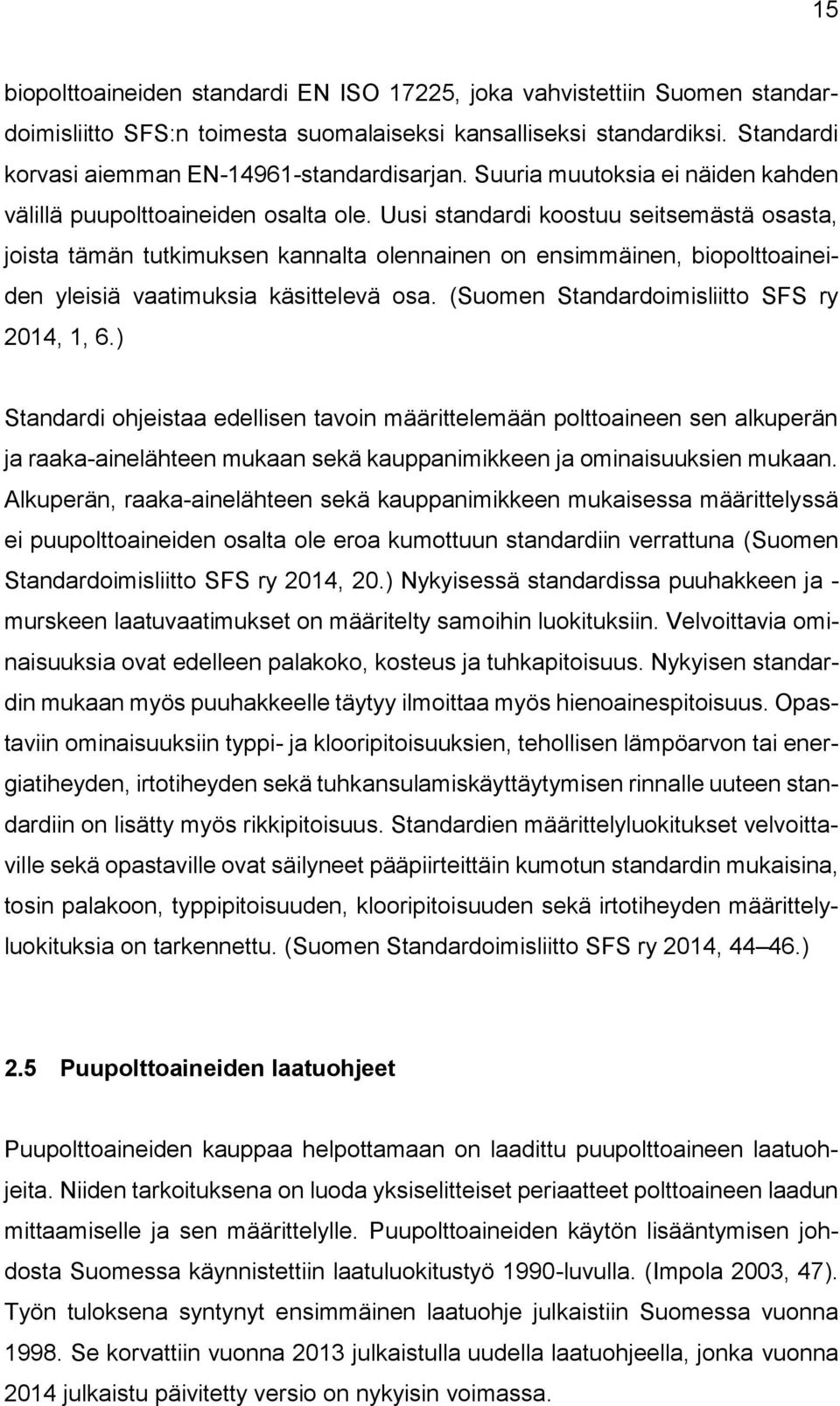 Uusi standardi koostuu seitsemästä osasta, joista tämän tutkimuksen kannalta olennainen on ensimmäinen, biopolttoaineiden yleisiä vaatimuksia käsittelevä osa.