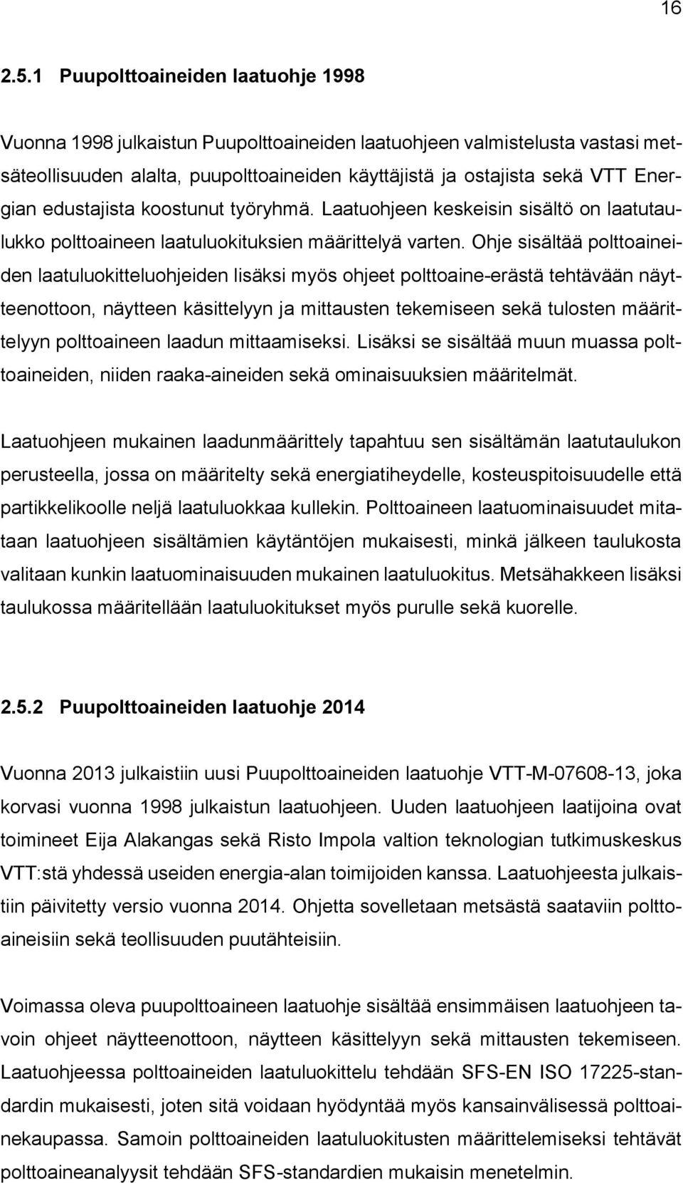 edustajista koostunut työryhmä. Laatuohjeen keskeisin sisältö on laatutaulukko polttoaineen laatuluokituksien määrittelyä varten.